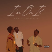 I'm On It (feat. Phe McWright) - Single - Bub Bizzle
