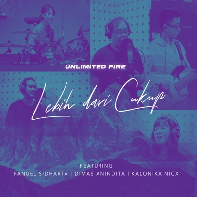 Lebih dari Cukup (feat. Fanuel Sidharta, Dimas Anindita & Kalonika NICX) -  Unlimited Fire Band: Song Lyrics, Music Videos & Concerts