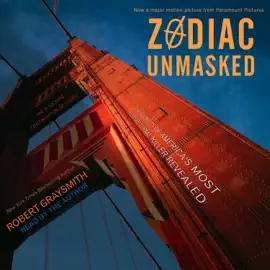 Zodiac Unmasked : The Identity of America's Most Elusive Serial Killer Revealed