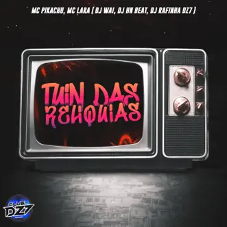 TUIN DAS RELÍQUIAS (feat. MC Pikachu, Mc Lara, DJ Wai & dj hn beat) - Single by Club Dz7 & DJ Rafinha Dz7 album reviews, ratings, credits