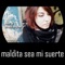 Maldita Sea mi Suerte - Raquel Eugenio lyrics