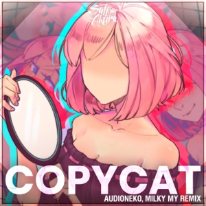 Copycat (feat. AudioNeko & Milky My) [Remix] - Single