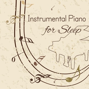 Instrumental Piano for Sleep (Solo Piano, Peacefulness, Atmospheric Soundscapes, Background Music, Insomnia & Meditation to Reduce Stress)