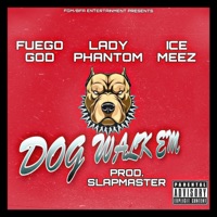 Dog Walk Em (feat. Ice Meez & Lady Phantom) - Single - Fuego God