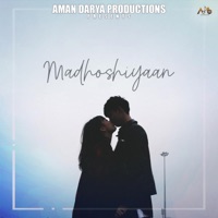Madhoshiyaan - Single - Aman Darya Band, Nishant Das Adhikari, Sidhant Choudhury & Vipin Lyricist