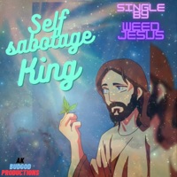 Self Sabotage king - Single - Weed Jesus