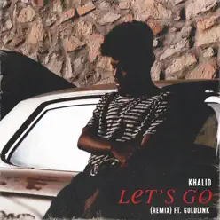Let's Go (Remix) [feat. GoldLink] - Single - Khalid