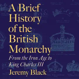 A Brief History of the British Monarchy