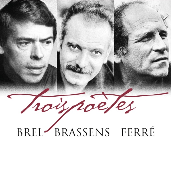 Trois poètes - Brel, Brassens, Ferré - Jacques Brel, Georges Brassens & Léo Ferré