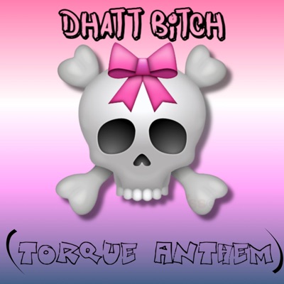 Dhatt Bitch (TorQue Anthem) - Single