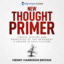 New Thought Primer: Origin, History and Principles of the Movement, A Lesson in Soul Culture