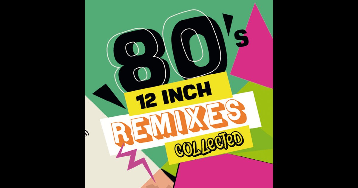 80's 12-Inch Remixes Collected - Album by Various Artists