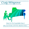 Musical Gems LVI Music for the Young Ballet Class 4 - Craig Wingrove