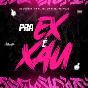 Pra Ex É Xau (feat. MC BURAGA & MC Talibã)