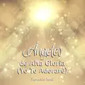 Angeles De Alta Gloria (Yo Te Adoraré)