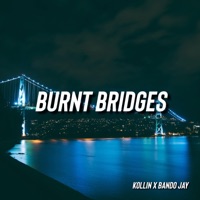 Burnt Bridges (feat. Bando Jay) - Single - Kollin