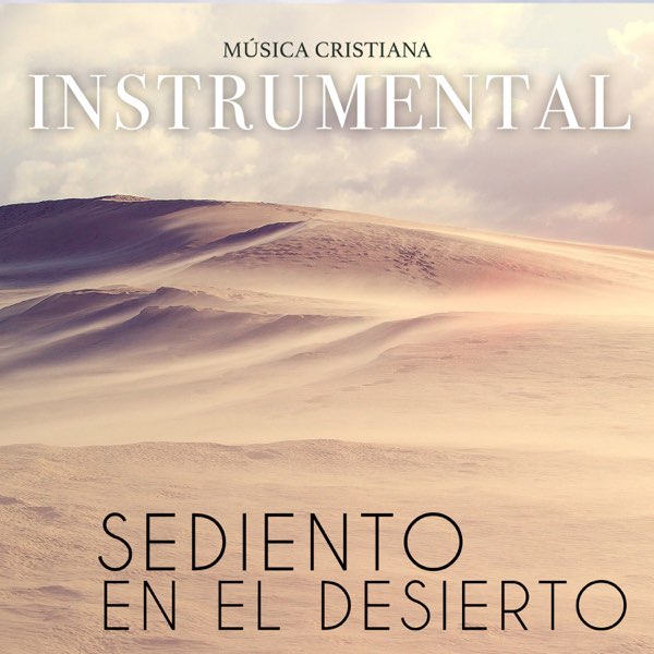 Sediento en el Desierto - Single by MUSICA CRISTIANA INSTRUMENTAL on Apple  Music