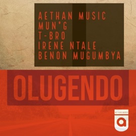 Olugendo (feat. Mun G, T Bro, Irene Ntale & Benon Mugumbya) Aethan Music