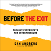 Before the Exit: Thought Experiments for Entrepreneurs (Unabridged) - Dan Andrews