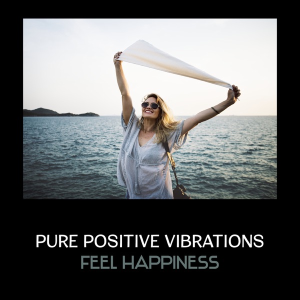Pure Positive Vibrations – Feel Happiness in Zen Meditation Music, Relaxing Collection of Nature Sounds, Find Peace & Harmony