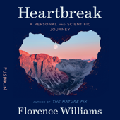 Heartbreak: A Personal and Scientific Journey - Florence Williams Cover Art