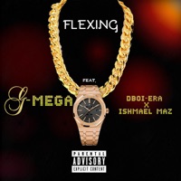 Flexing (feat. Ishmael Maz & Dboi-Era) - Single - G-Mega