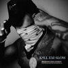 Kill Em Slow - Single