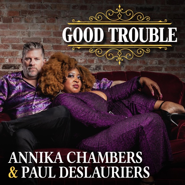 Good Trouble - Annika Chambers & Paul Deslauriers