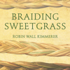 Braiding Sweetgrass - Robin Wall Kimmerer