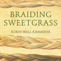 Braiding Sweetgrass : Indigenous Wisdom, Scientific Knowledge and the Teachings of Plants - Robin Wall Kimmerer Cover Art