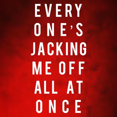 Everyone's Jacking Me Off All at Once - Single