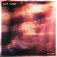 Slow Down - Single - Driftr