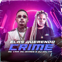 Elas Querendo Crime - Single - MC Cria, Mc Myres & DJ Kelvin