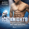 Ice Knights - Happy End mit Mr Wrong - Avery Flynn