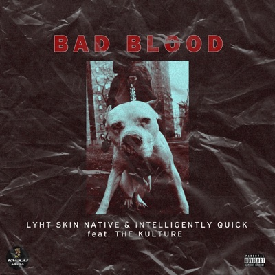 Bad Blood (feat. The Kulture, Lyht Skin Native & Intelligently Quick) - Single