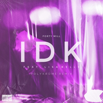 IDK (feat. Lisa Belle) [Polykrome Remix] [Polykrome Remix] - Single