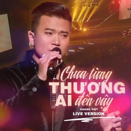 Chưa Từng Thương Ai Đến Vậy (Live Version) Khang Việt