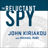 The Reluctant Spy : My Secret Life in the CIA's War on Terror - John Kiriakou Cover Art