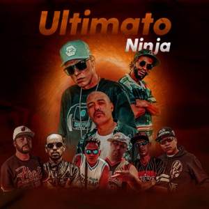 Ultimato Ninja (feat. Kalex One, Mano Nk, TRIUNFO RAP NACIONAL, SÓNOIS, Mano Leo, PRETUTE_ATITUDE & Mano M)
