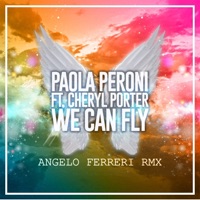We Can Fly (feat. Cheryl Porter) [Angelo Ferreri Remix] - Single - Paola Peroni