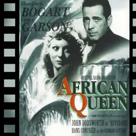 The African Queen: Adapted from the screenplay & performed for radio by the original film stars