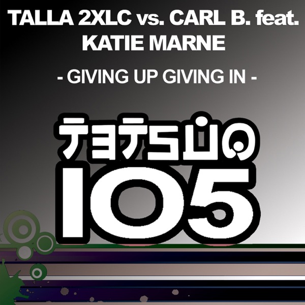 Giving up Giving In (feat. Katie Marne) [Talla 2XLC vs. Carl B.]