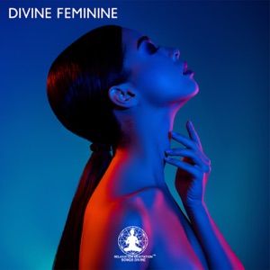 Divine Feminine: Music for Meditation, Affirmation, Rituals for Connecting with the Divine Feminine