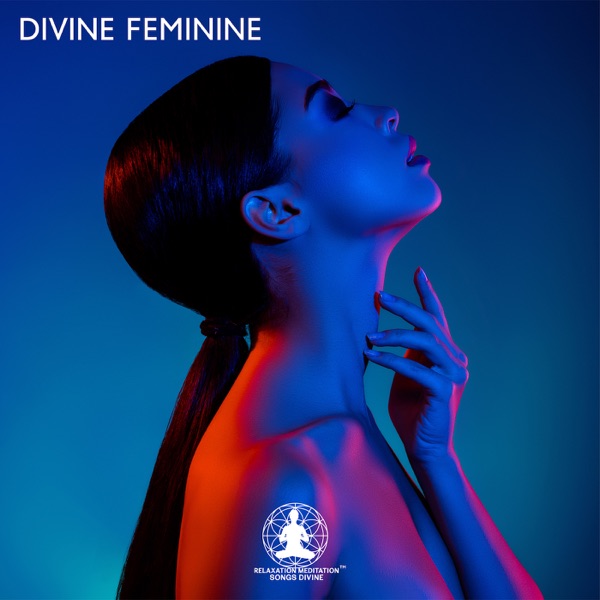 Divine Feminine: Music for Meditation, Affirmation, Rituals for Connecting with the Divine Feminine
