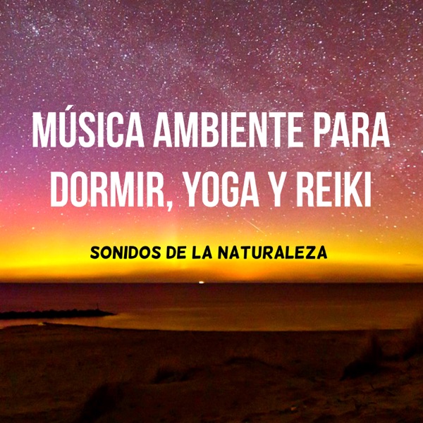 Música Ambiente para Dormir, Yoga y Reiki con Sonidos de la Naturaleza