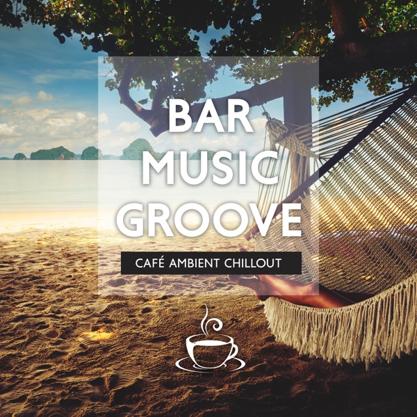 Bar Music Groove Café Ambient Chillout