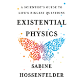 Existential Physics: A Scientist's Guide to Life's Biggest Questions (Unabridged) - Sabine Hossenfelder Cover Art