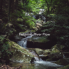 Relaxing River Flow - Aqua Sound, Nature Sound Collection & Healing Nature Sounds