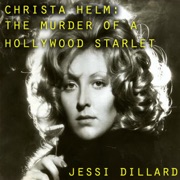 Christa Helm: The Murder of a Hollywood Starlet (Unabridged) - Jessi Dillard