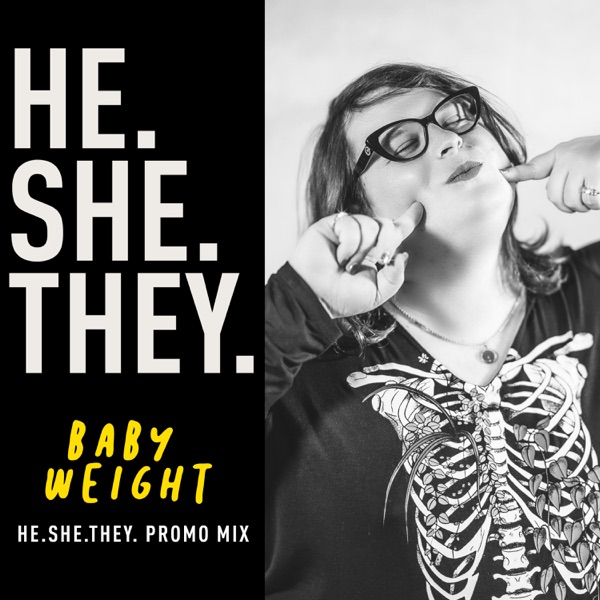 HE.SHE.THEY. Baby Weight Guest Mix (DJ Mix)